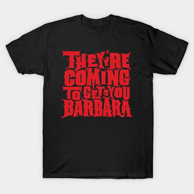 They're Coming To Get You Barbara T-Shirt by Pufahl